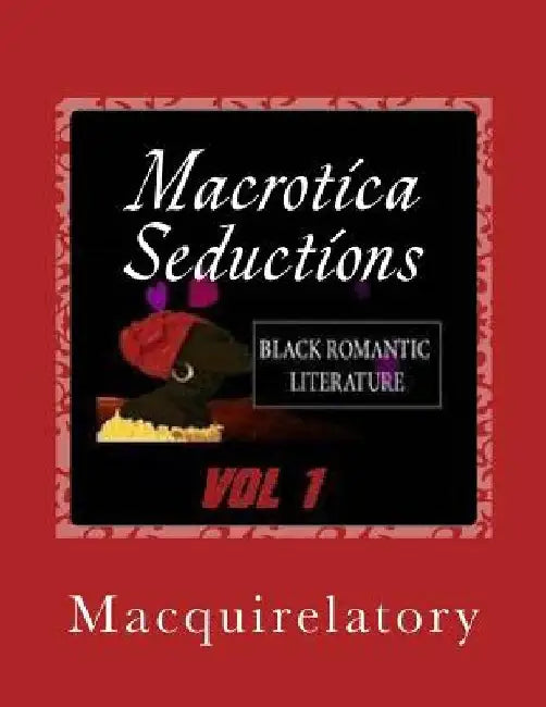 Macrotica Seductions by Macquirelatory Fakih