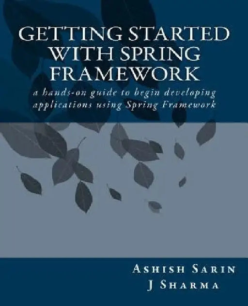 Getting started with Spring Framework by Ashish Sarin