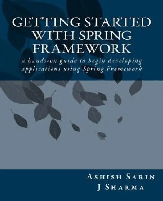 Getting started with Spring Framework by Ashish Sarin