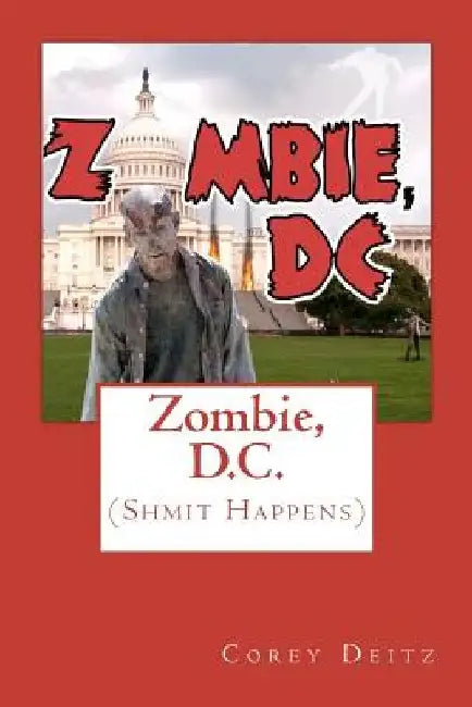 Zombie, D.C.: (Shmit Happens) by Corey Deitz