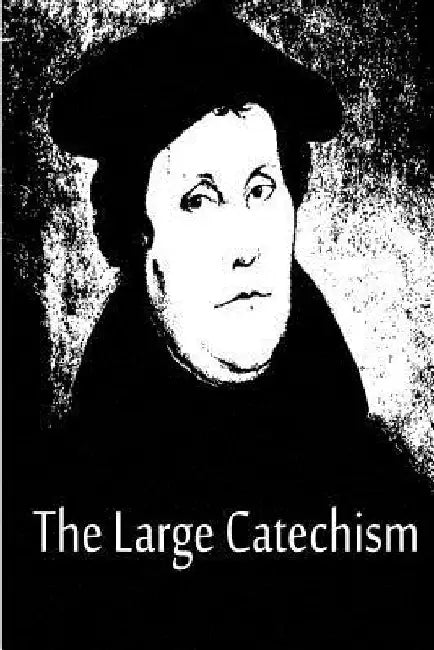 The Large Catechism by Martin Luther