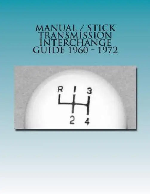 Manual / Stick Transmission Interchange Guide 1960 - 1972 by F. D. Harper
