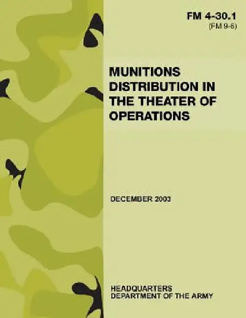 Munitions Distribution in the Theater of Operations (FM 4-30.1) by Department Of the Army