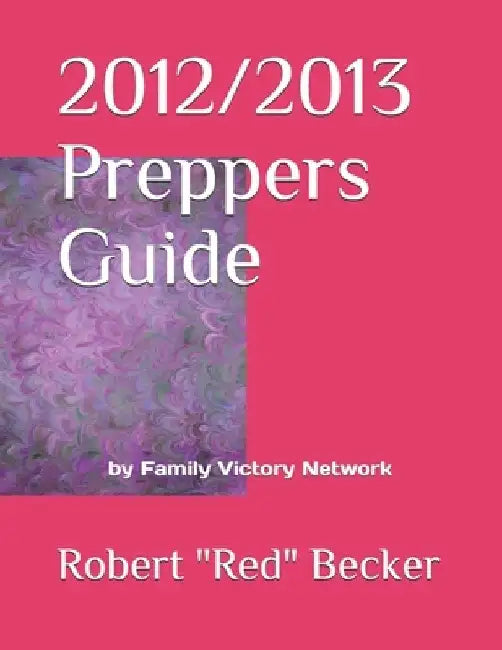2012/2013 Preppers Guide by Robert Becker