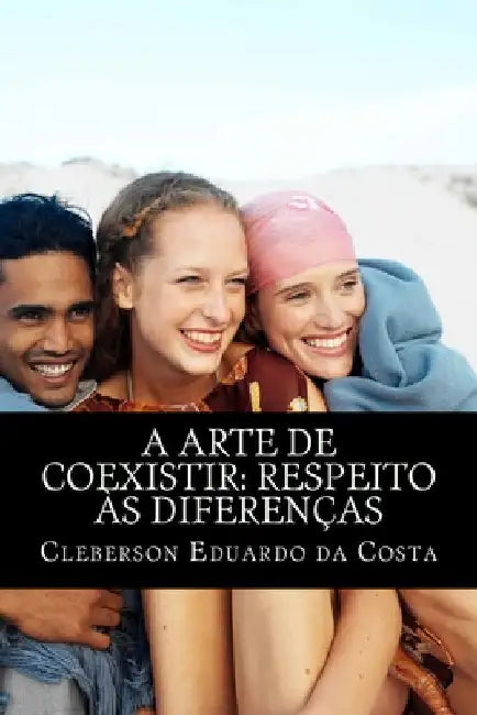 a arte de coexistir: respeito as diferencas by Da Costa, Cleberson Eduardo