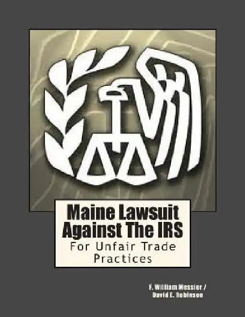 Maine Lawsuit Against the IRS: For Unfair Trade Practices by David E. Robinson