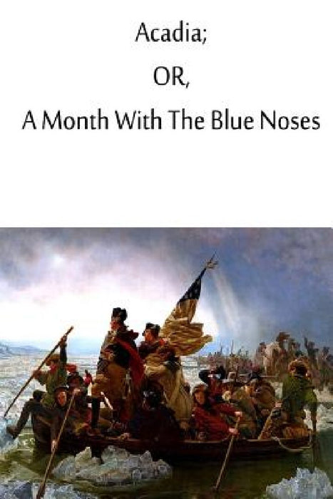 Acadia; or, A Month With The Blue Noses. by Frederic S. Cozzen