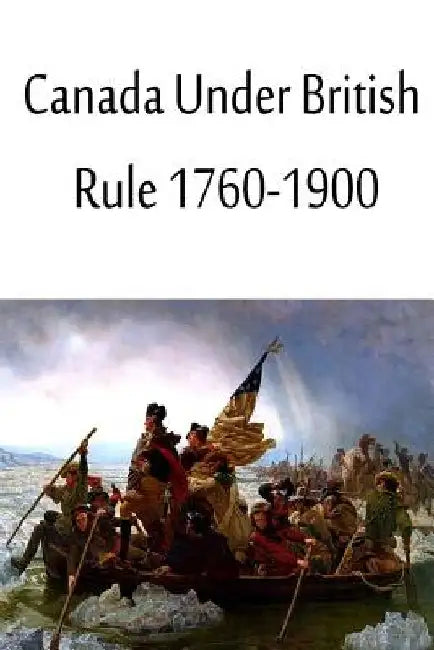 Canada Under British Rule 1760-1900 by John G. Bourinot