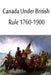Canada Under British Rule 1760-1900 by John G. Bourinot