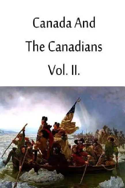 Canada And The Canadians Vol. II. by Richard Henry Bonnycastle