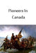 Pioneers In Canada by Harry Johnston