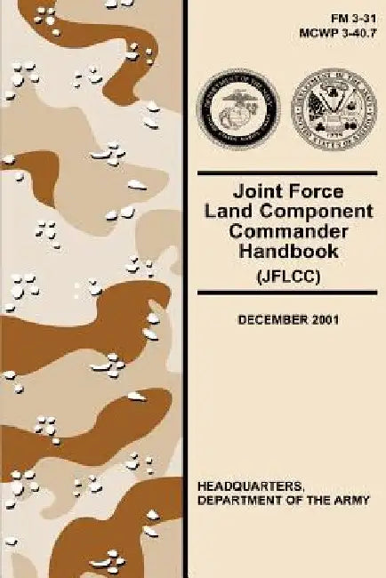 Joint Force Land Component Commander Handbook (JFLCC) (FM 3-31) by Department Of the Army