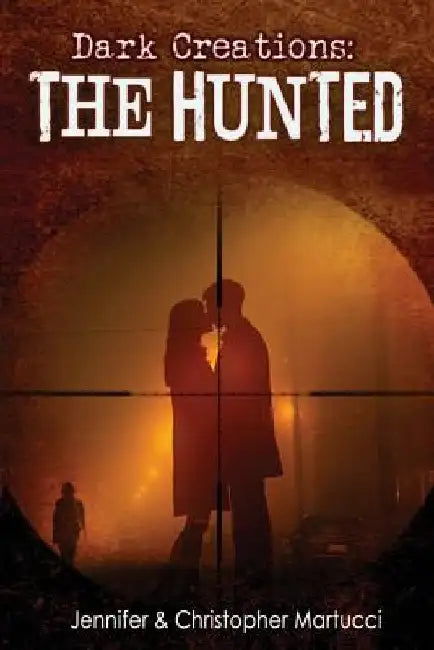 Dark Creations: The Hunted by Christopher Martucci