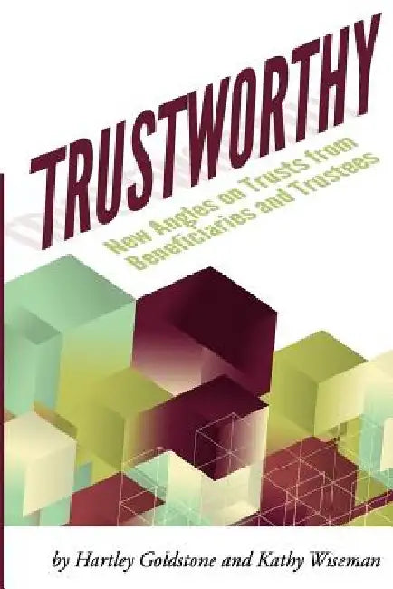 TrustWorthy: New Angles on Trusts from Beneficiaries and Trustees: A Positive Story Project showcasing beneficiaries and trustees by Kathy Wiseman