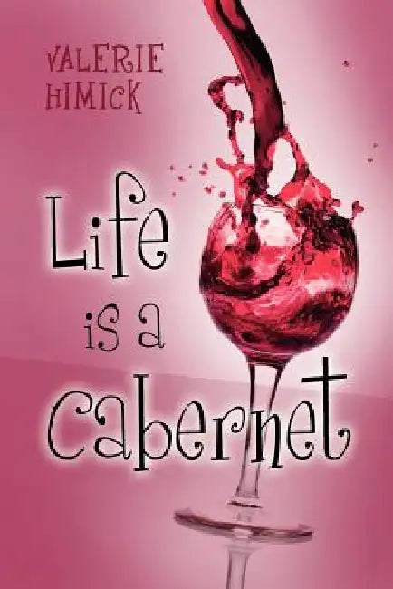 Life is a Cabernet by Valerie Himick