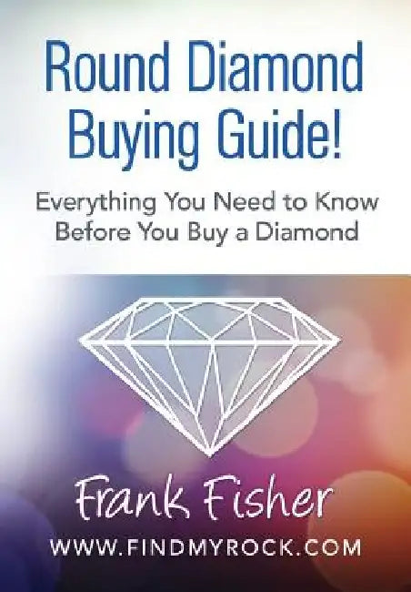 Round Diamond Buying Guide! by Frank Fisher