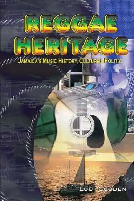 Reggae Heritage: The Culture, Music And Politic by Lou Gooden