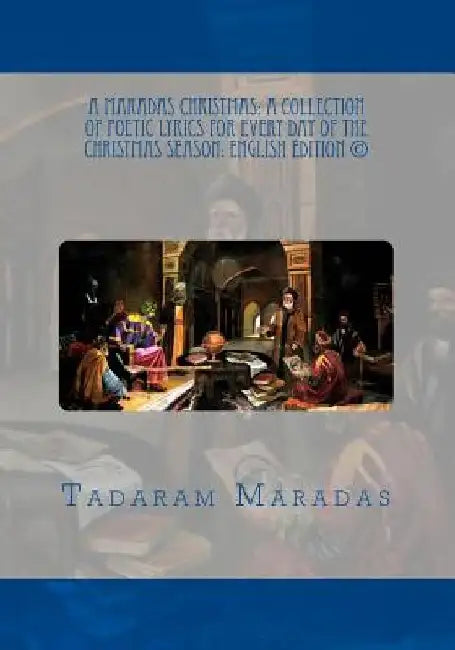 A Maradas Christmas: A Collection of Poetic Lyrics for every day of the Christmas Season: English Edition (c) by Tadaram Maradas