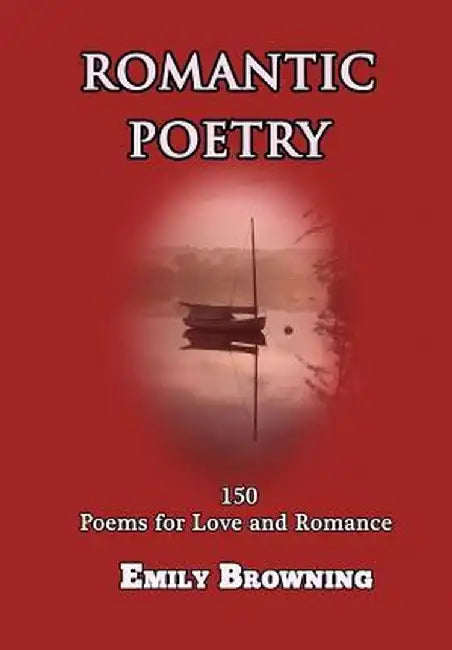 Romantic Poetry: 150 Poems for Love and Romance (Large Print) by Emily Browning
