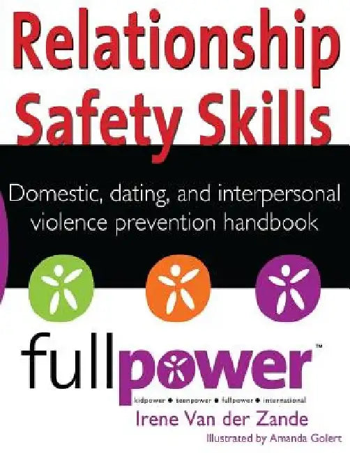 Relationship Safety Skills Handbook: Stop Domestic, Dating, and Interpersonal Violence with Knowledge, Action, and Skills by Kidpower International
