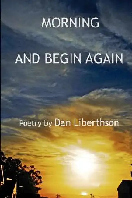 Morning and Begin Again by Dan Liberthson