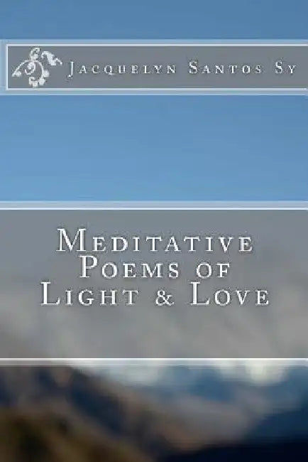 Meditative Poems of Light & Love by Jacquelyn Sy