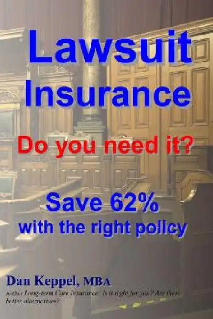 Lawsuit Insurance: Do you need it? Save 62% with the right policy by Dan Keppel Mba