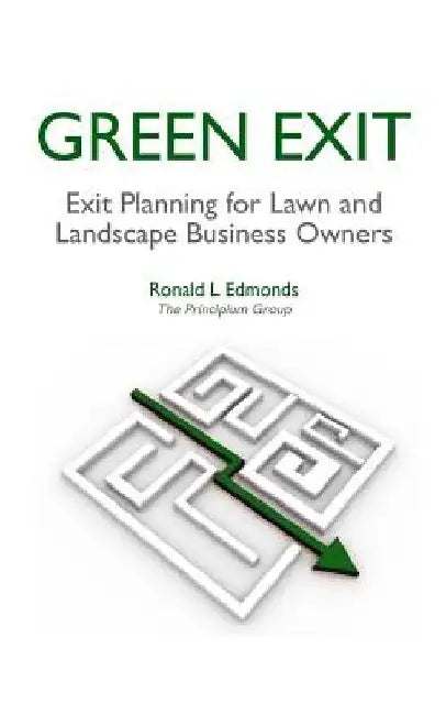 Green Exit: Exit Planning for Lawn and Landscape Business Owners by Ronald L. Edmonds