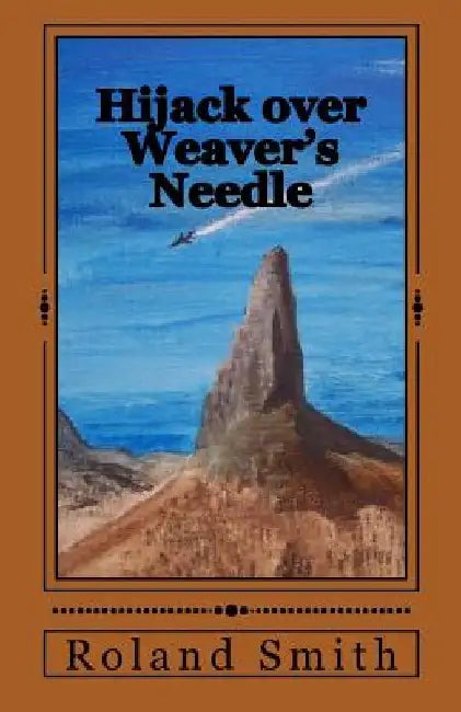Hijack over Weaver's Needle by Roland Smith