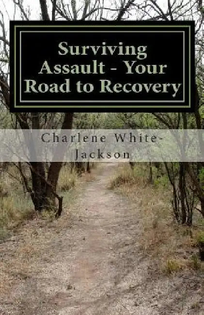 Surviving Assault - Your Road to Recovery by Charlene White-Jackson
