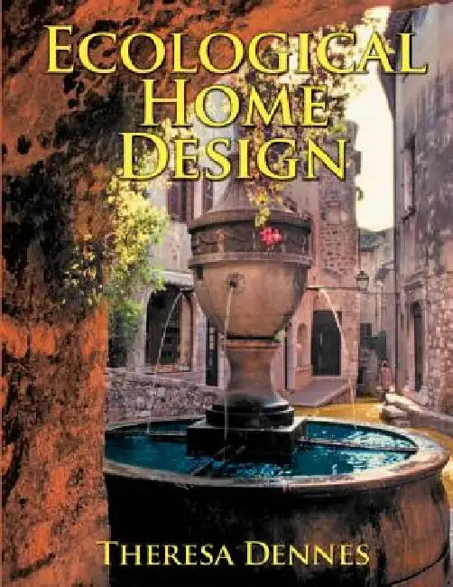 Ecological Home Design by Theresa Dennes