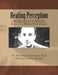 Healing Perception: An Application of the Philosophy of Merleau-Ponty to the Theoretical Structures of Dialogic Psychotherapy. by Dan Bloom