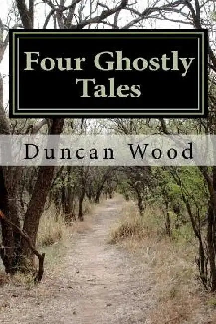 Four Ghostly Tales by Duncan Wood