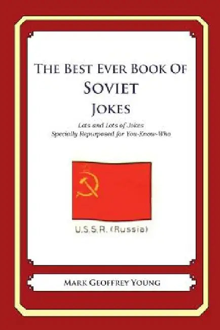 The Best Ever Book of Soviet Jokes: Lots and Lots of Jokes Specially Repurposed for You-Know-Who by Mark Geoffrey Young