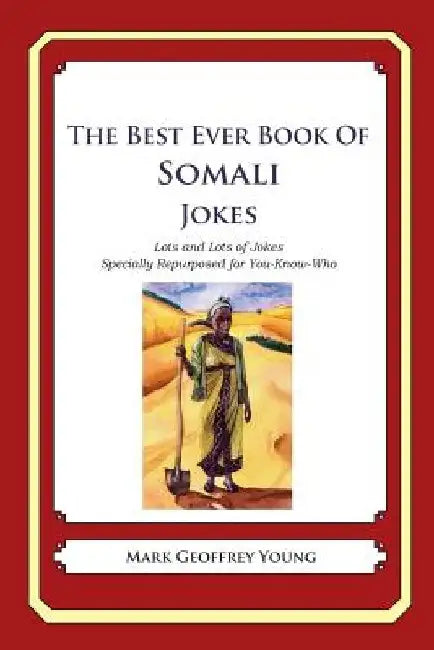 The Best Ever Book of Somali Jokes: Lots and Lots of Jokes Specially Repurposed for You-Know-Who by Mark Geoffrey Young