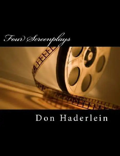 Four Screenplays by Don Haderlein