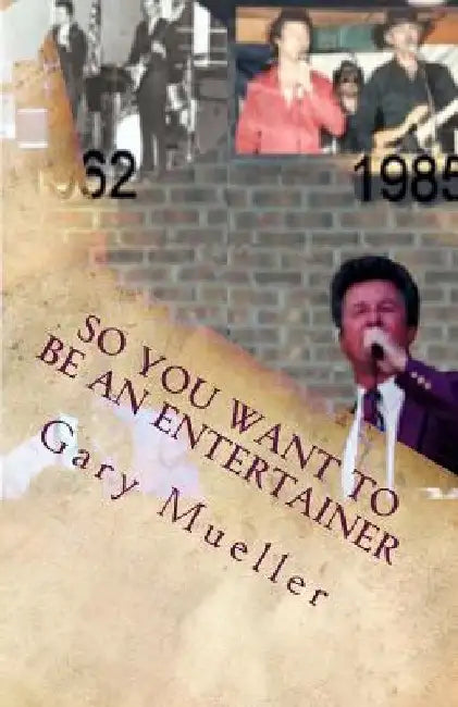 So You Want to be an Entertainer: An Entertainer's Story by Gary Mueller