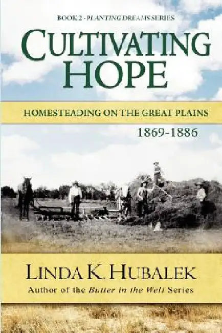 Cultivating Hope: Homesteading on the Great Plains (Planting Dreams Series) by Linda K. Hubalek