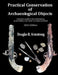 Practical Conservation of Archaeological Objects: A layman's guide to the stabilization, preservation, and repair of antique artifacts by Douglas R. Armstrong