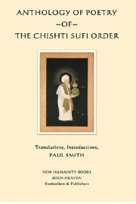 Anthology of Poetry of the Chishti Sufi Order by Paul Smith