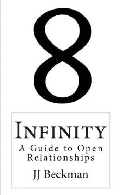 Infinity: A Guide to Open Relationships by J. J. Beckman