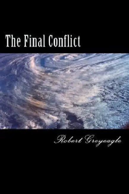 The Final Conflict: World War Three by Robert Greyeagle