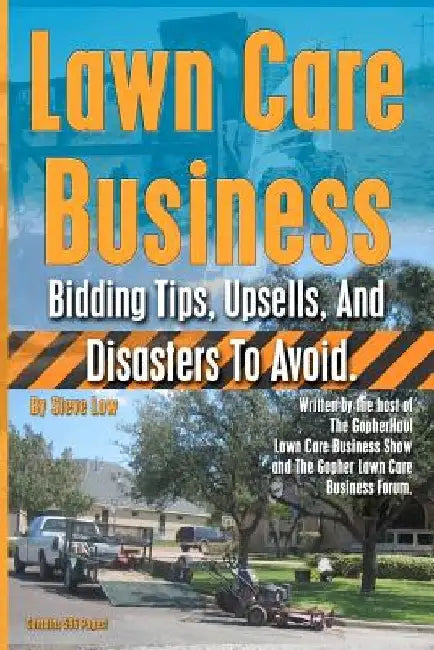 Lawn Care Business Bidding Tips, Upsells, And Disasters To Avoid. by Steve Low