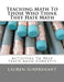 Teaching Math To Those Who Think They Hate Math: Activities To Help Teach Basic Concepts by Lauren P. Surprenant