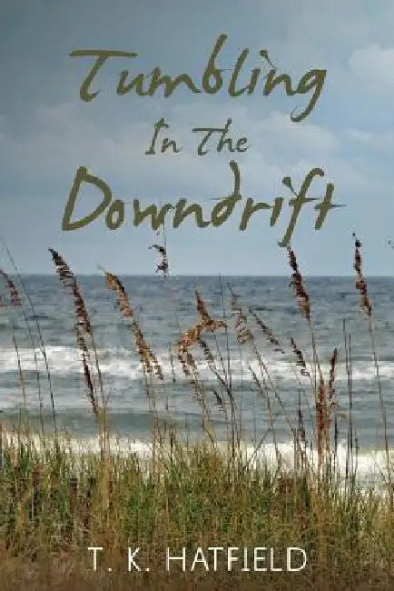 Tumbling In The Downdrift by T. K. Hatfield