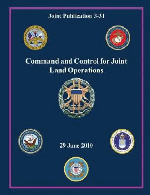Command and Control for Joint Land Operations (Joint Publication 3-31) by Chairman of the Joint Chiefs Of Staff