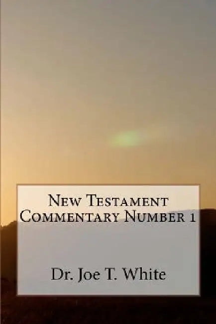 New Testament Commentary Number 1 by Joe T. White