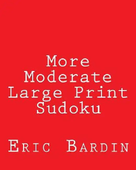 More Moderate Large Print Sudoku: Fun, Large Grid Sudoku Puzzles by Eric Bardin