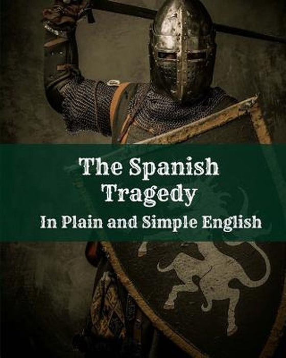 The Spanish Tragedy in Plain and Simple English by Kyd, Thomas