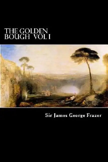 The Golden Bough Vol I: A Study of Magic and Religion by Alex Struik